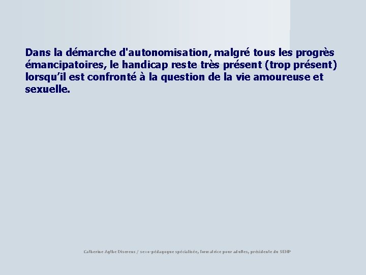 Dans la démarche d'autonomisation, malgré tous les progrès émancipatoires, le handicap reste très présent