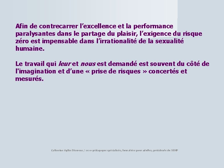 Afin de contrecarrer l’excellence et la performance paralysantes dans le partage du plaisir, l’exigence