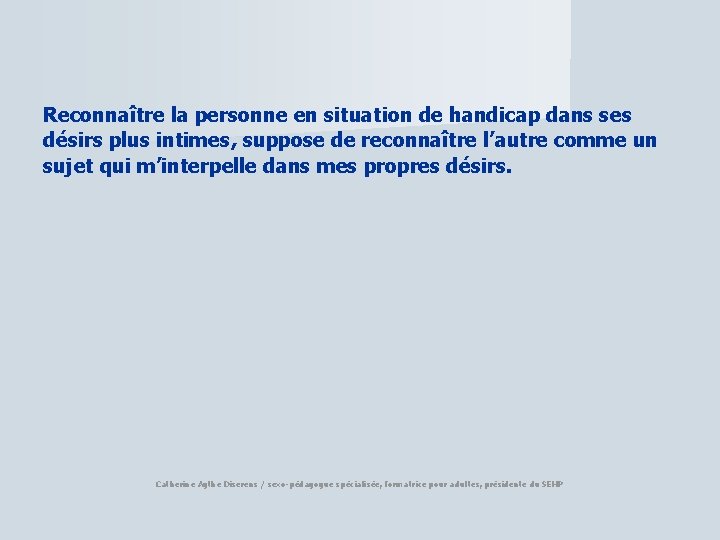 Reconnaître la personne en situation de handicap dans ses désirs plus intimes, suppose de