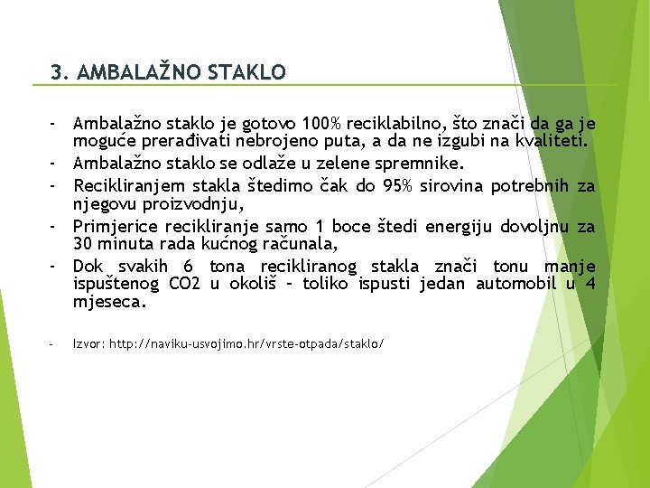 3. AMBALAŽNO STAKLO - Ambalažno staklo je gotovo 100% reciklabilno, što znači da ga