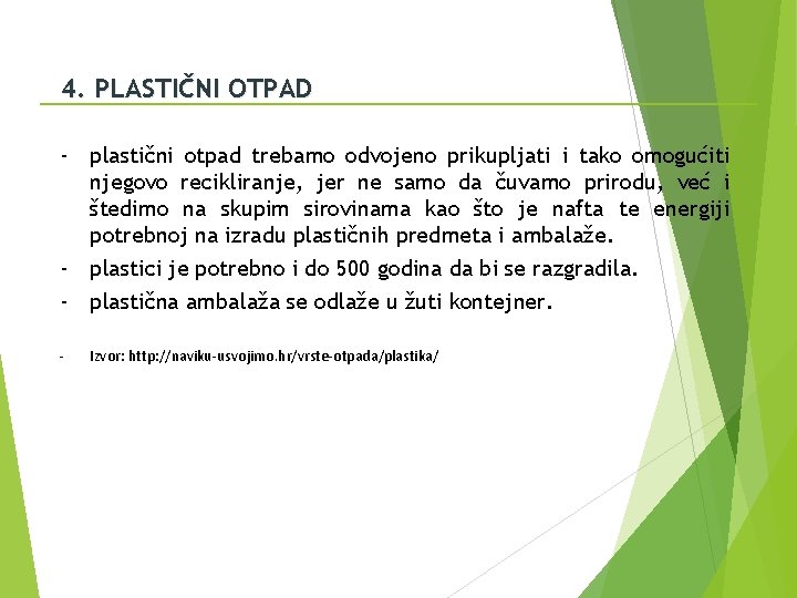 4. PLASTIČNI OTPAD - plastični otpad trebamo odvojeno prikupljati i tako omogućiti njegovo recikliranje,
