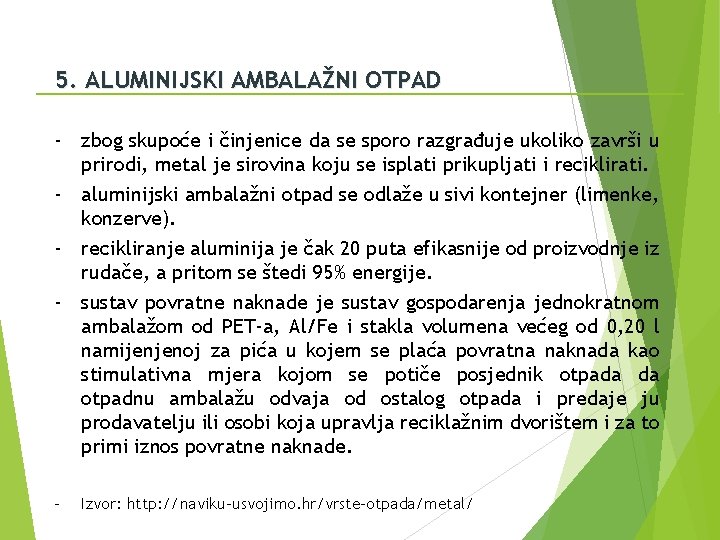 5. ALUMINIJSKI AMBALAŽNI OTPAD - zbog skupoće i činjenice da se sporo razgrađuje ukoliko