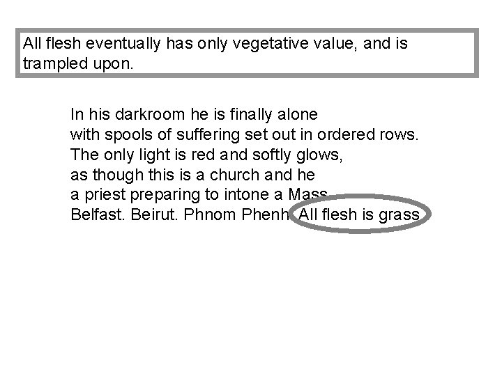 All flesh eventually has only vegetative value, and is trampled upon. In his darkroom