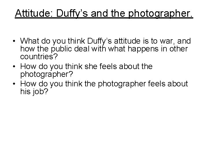 Attitude: Duffy’s and the photographer. • What do you think Duffy’s attitude is to