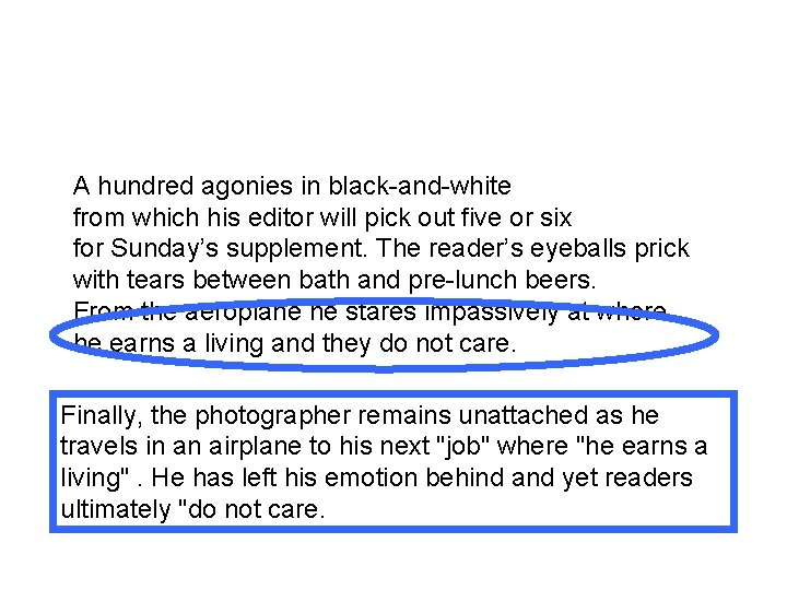 A hundred agonies in black-and-white from which his editor will pick out five or