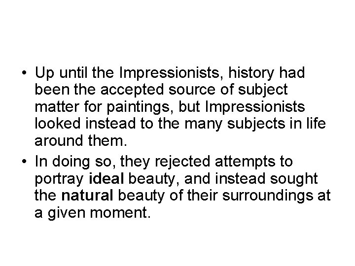  • Up until the Impressionists, history had been the accepted source of subject