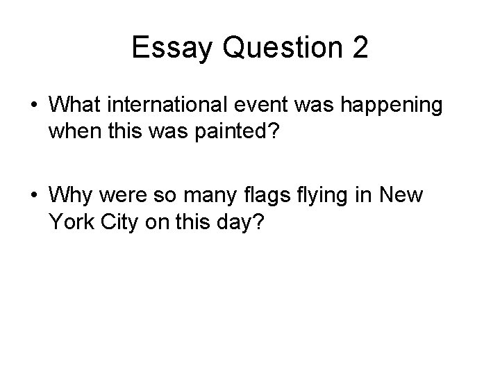 Essay Question 2 • What international event was happening when this was painted? •
