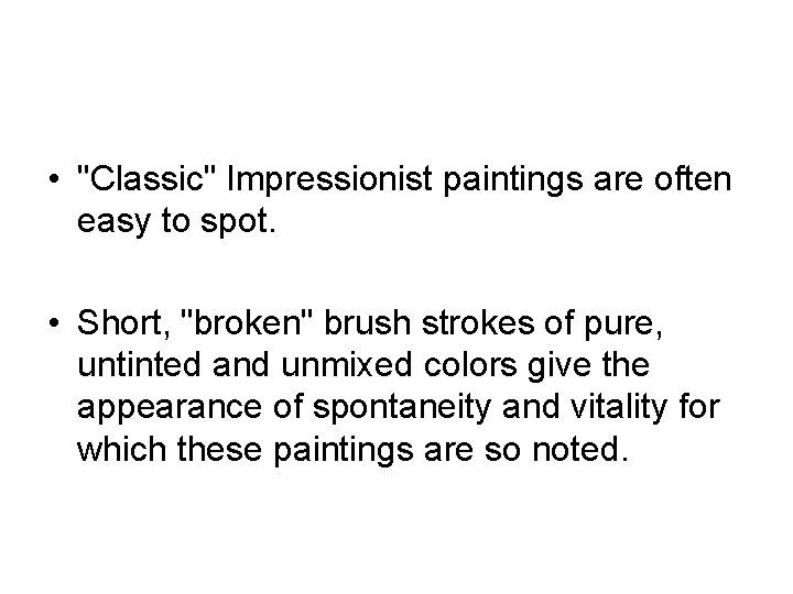  • "Classic" Impressionist paintings are often easy to spot. • Short, "broken" brush