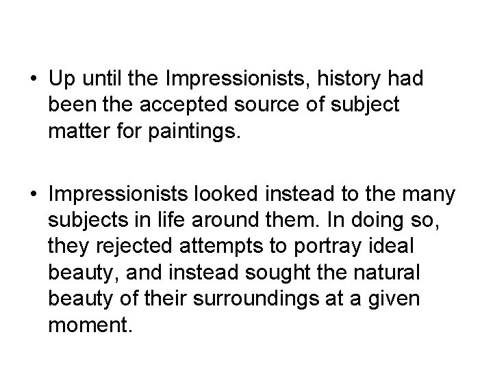  • Up until the Impressionists, history had been the accepted source of subject