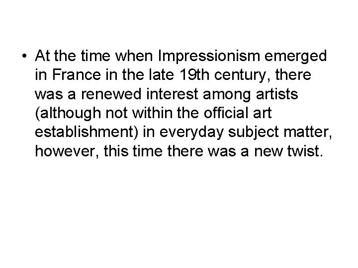  • At the time when Impressionism emerged in France in the late 19