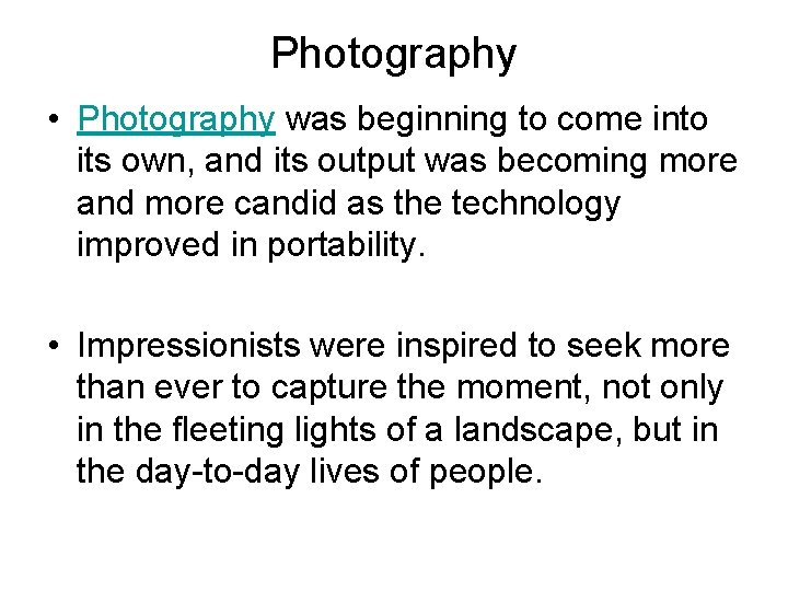 Photography • Photography was beginning to come into its own, and its output was
