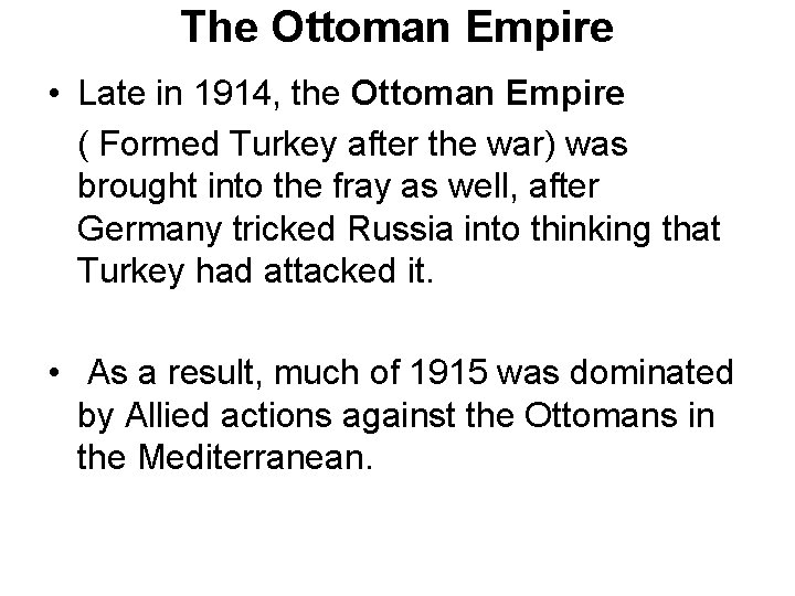 The Ottoman Empire • Late in 1914, the Ottoman Empire ( Formed Turkey after