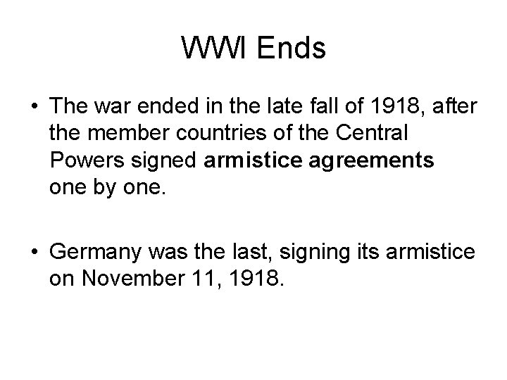 WWI Ends • The war ended in the late fall of 1918, after the