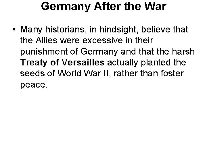 Germany After the War • Many historians, in hindsight, believe that the Allies were