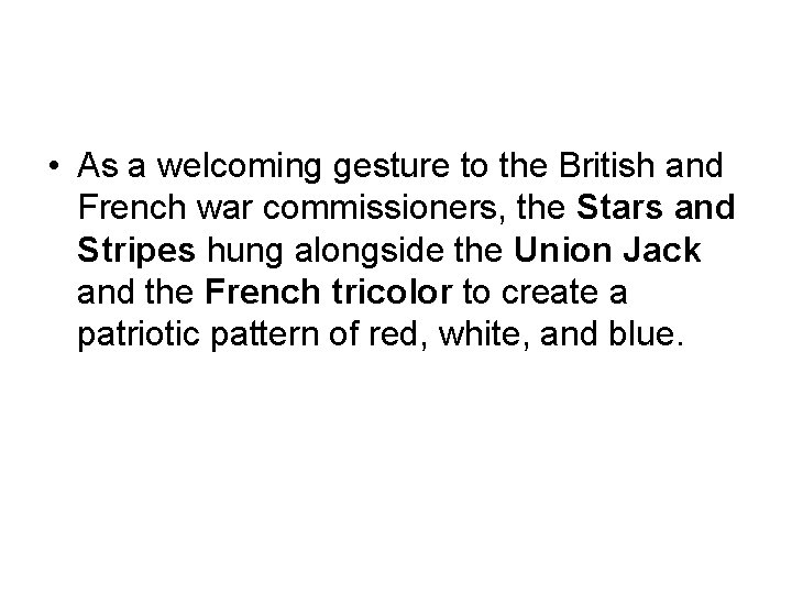  • As a welcoming gesture to the British and French war commissioners, the