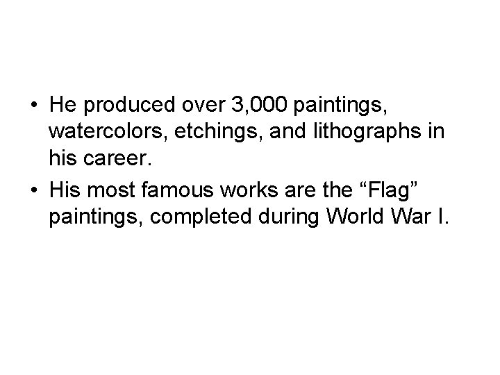  • He produced over 3, 000 paintings, watercolors, etchings, and lithographs in his