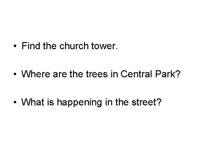  • Find the church tower. • Where are the trees in Central Park?