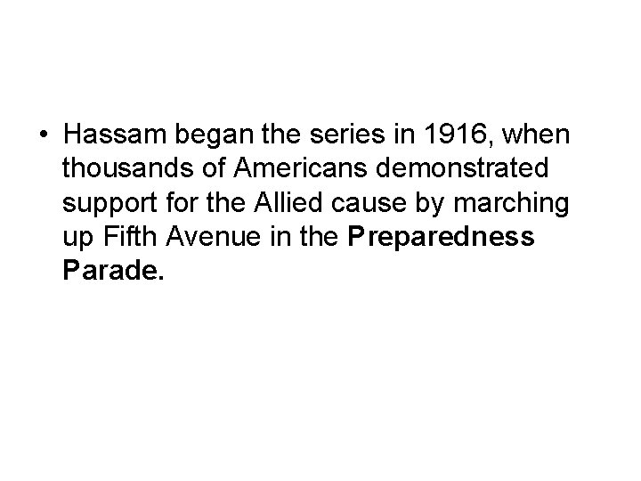  • Hassam began the series in 1916, when thousands of Americans demonstrated support