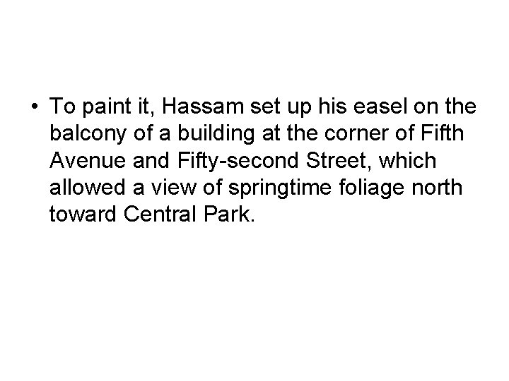  • To paint it, Hassam set up his easel on the balcony of