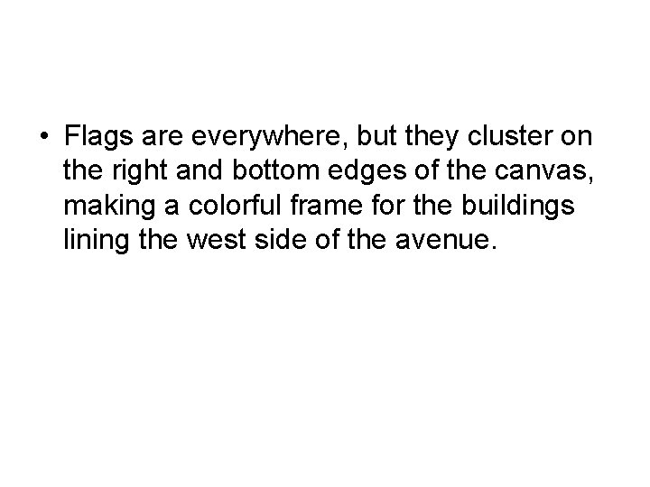  • Flags are everywhere, but they cluster on the right and bottom edges