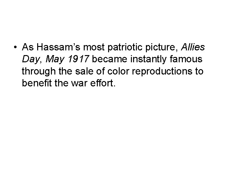  • As Hassam’s most patriotic picture, Allies Day, May 1917 became instantly famous