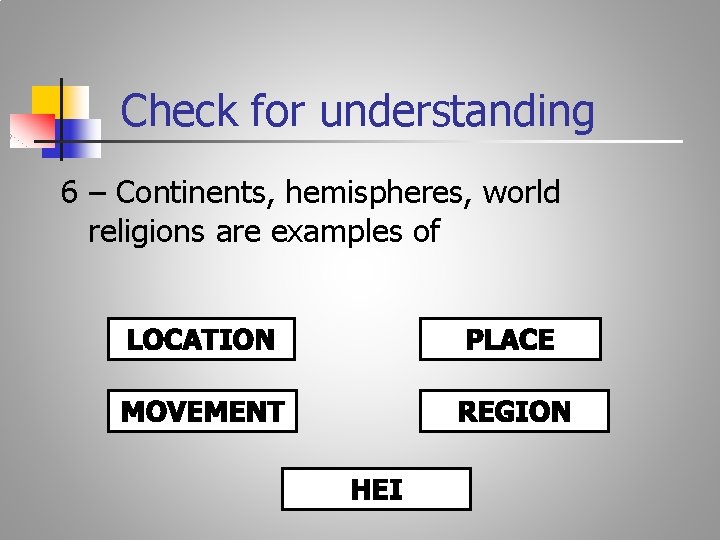 Check for understanding 6 – Continents, hemispheres, world religions are examples of 