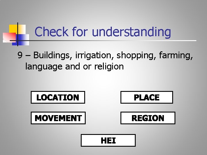 Check for understanding 9 – Buildings, irrigation, shopping, farming, language and or religion 