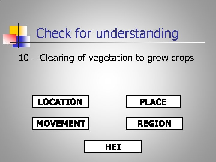 Check for understanding 10 – Clearing of vegetation to grow crops 