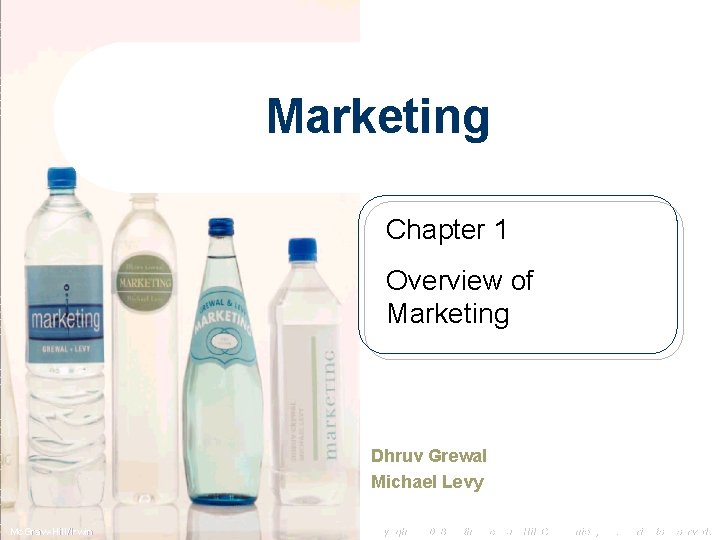 Marketing Chapter 1 Overview of Marketing Dhruv Grewal Michael Levy Mc. Graw-Hill/Irwin Copyright ©