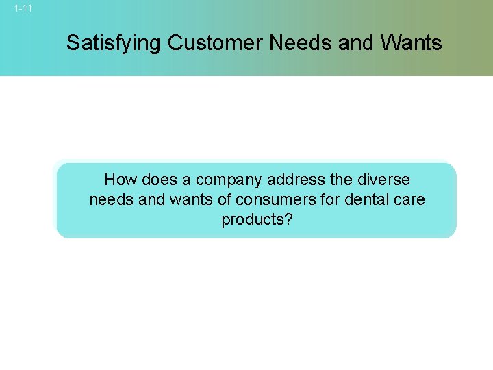 1 -11 Satisfying Customer Needs and Wants How does a company address the diverse