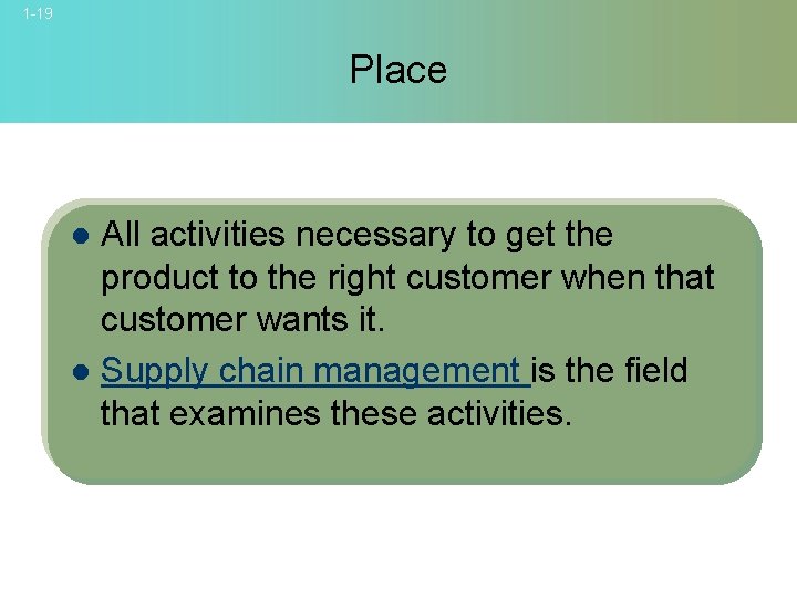 1 -19 Place All activities necessary to get the product to the right customer