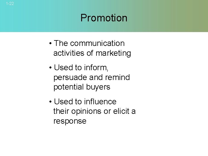 1 -22 Promotion • The communication activities of marketing • Used to inform, persuade