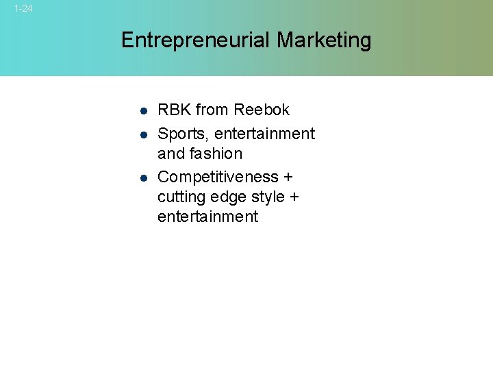 1 -24 Entrepreneurial Marketing l l l RBK from Reebok Sports, entertainment and fashion