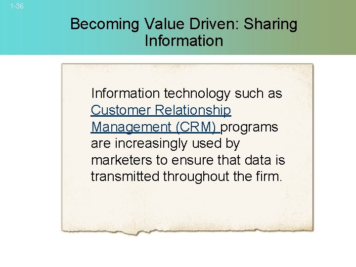 1 -36 Becoming Value Driven: Sharing Information technology such as Customer Relationship Management (CRM)