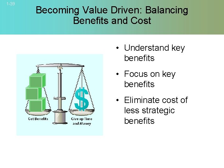 1 -39 Becoming Value Driven: Balancing Benefits and Cost • Understand key benefits •