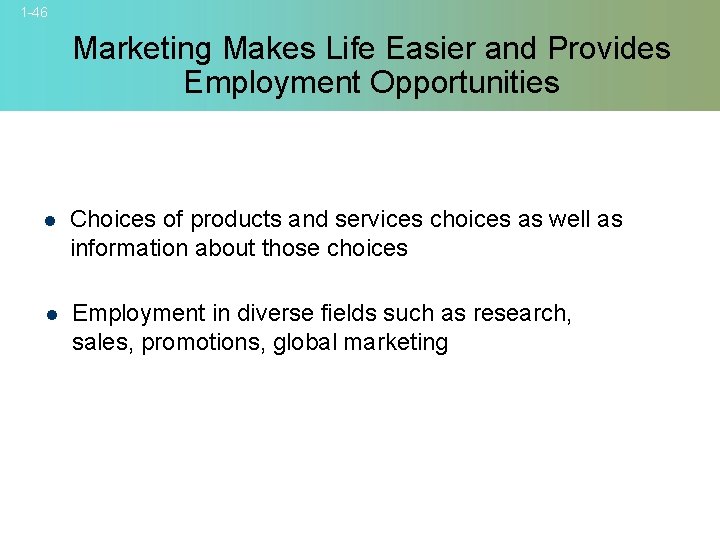 1 -46 Marketing Makes Life Easier and Provides Employment Opportunities l Choices of products