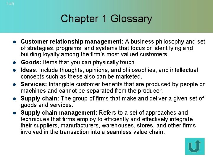 1 -49 Chapter 1 Glossary l l l Customer relationship management: A business philosophy