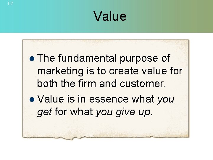 1 -7 Value l The fundamental purpose of marketing is to create value for