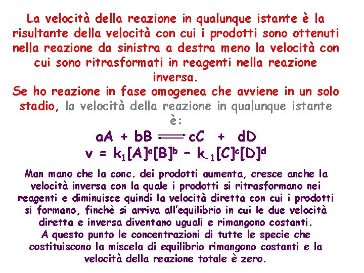 La velocità della reazione in qualunque istante è la risultante della velocità con cui