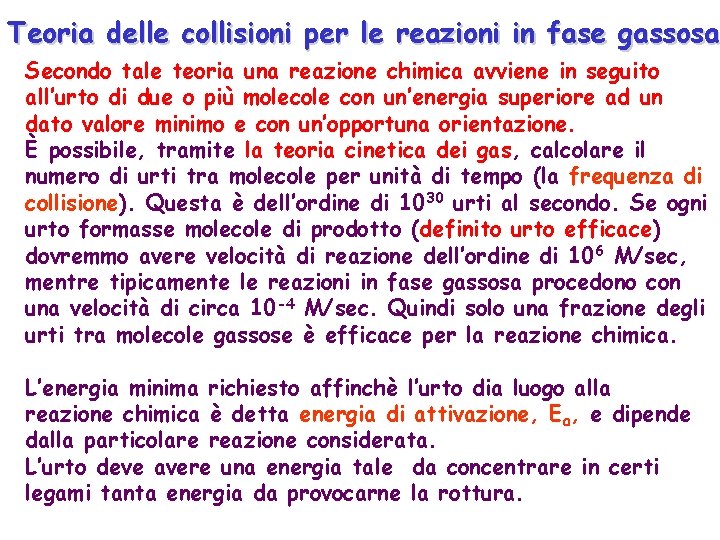 Teoria delle collisioni per le reazioni in fase gassosa Secondo tale teoria una reazione