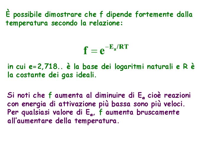 È possibile dimostrare che f dipende fortemente dalla temperatura secondo la relazione: in cui