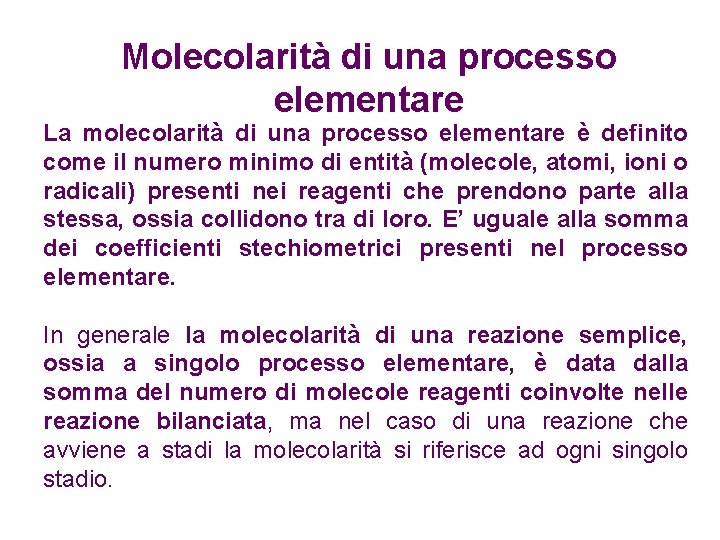 Molecolarità di una processo elementare La molecolarità di una processo elementare è definito come