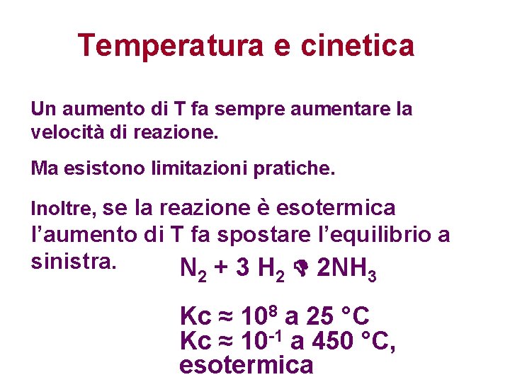 Temperatura e cinetica Un aumento di T fa sempre aumentare la velocità di reazione.