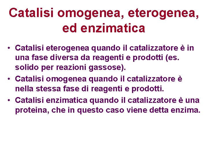 Catalisi omogenea, eterogenea, ed enzimatica • Catalisi eterogenea quando il catalizzatore è in una