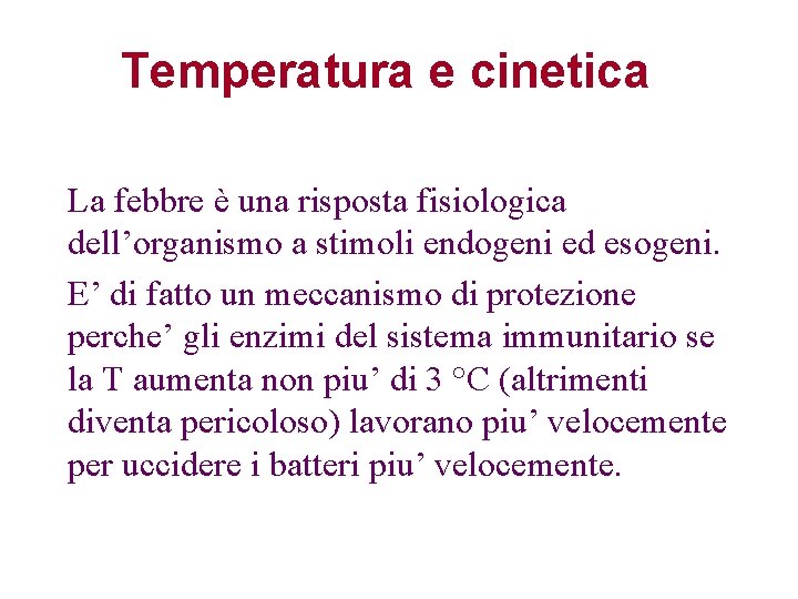 Temperatura e cinetica La febbre è una risposta fisiologica dell’organismo a stimoli endogeni ed