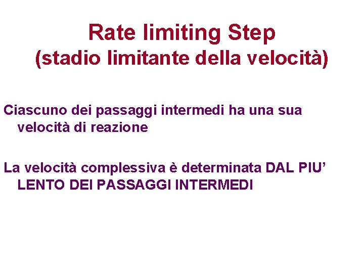 Rate limiting Step (stadio limitante della velocità) Ciascuno dei passaggi intermedi ha una sua