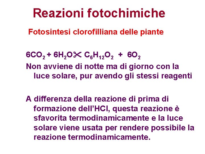 Reazioni fotochimiche Fotosintesi clorofilliana delle piante 6 CO 2 + 6 H 2 O