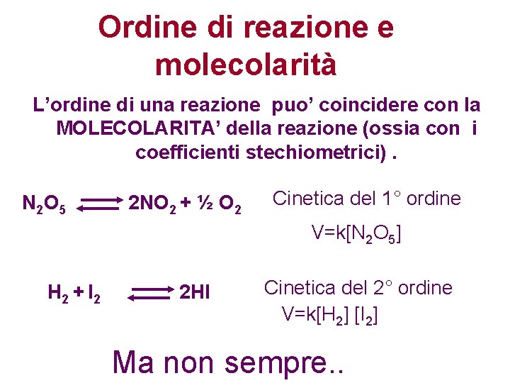 Ordine di reazione e molecolarità L’ordine di una reazione puo’ coincidere con la MOLECOLARITA’