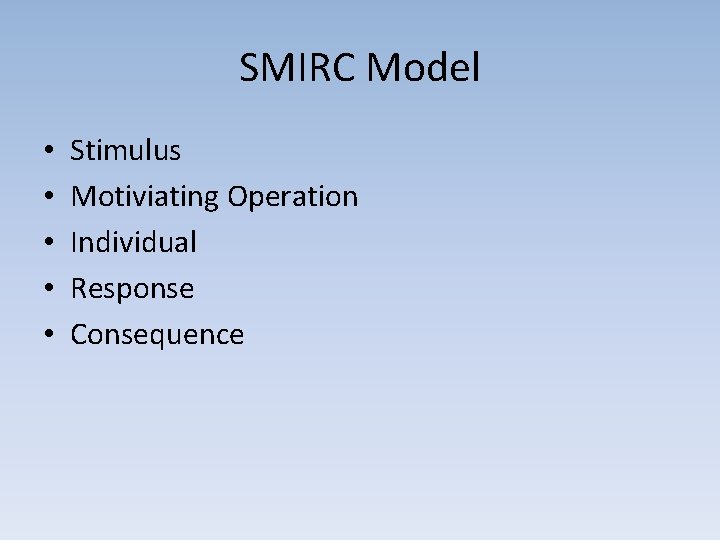 SMIRC Model • • • Stimulus Motiviating Operation Individual Response Consequence 