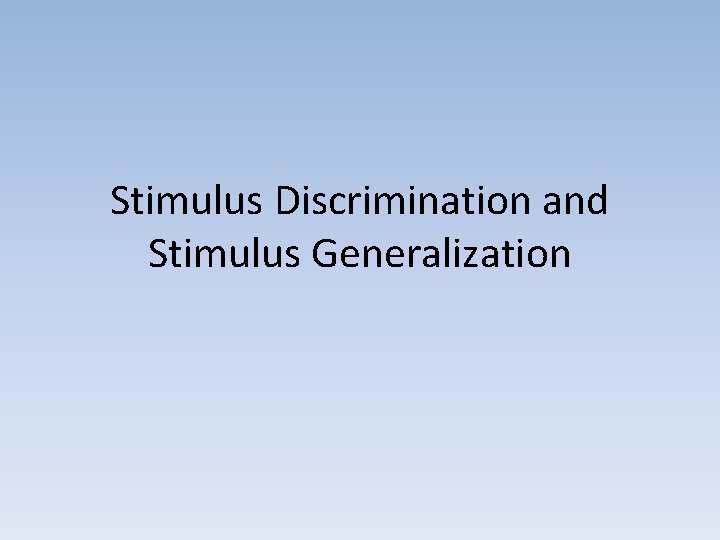 Stimulus Discrimination and Stimulus Generalization 